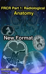 FRCR Part 1 - Radiological Anatomy New Format (Mock Tests 2013 Vol. 2)