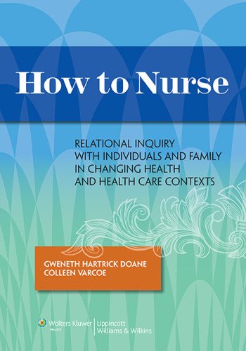 How to Nurse - Relational Inquiry with Individuals and Families in Shifting Contexts