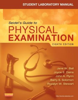 Student Laboratory Manual for Seidel's Guide to Physical Examination, 8th Edition