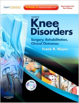 Noyes’ Knee Disorders: Surgery, Rehabilitation, Clinical Outcomes