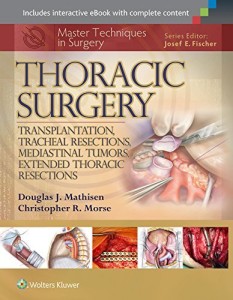 Master Techniques in Surgery: Thoracic Surgery: Transplantation, Tracheal Resections, Mediastinal Tumors, Extended Thoracic Resections (Original PDF from Publisher)