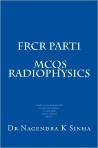 FRCR PART 1 MCQs Radiophysics: Conventional Radiography CT Scanning Digital Radiography Gamma imaging MRI USG (Kindle Edition)