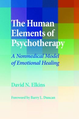 The Human Elements of Psychotherapy: A Nonmedical Model of Emotional ...