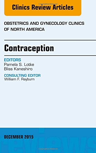 Contraception, An Issue of Obstetrics and Gynecology Clinics, 1e (The Clinics: Internal Medicine)