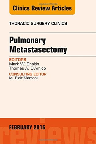 Pulmonary Metastasectomy, An Issue of Thoracic Surgery Clinics of North America, 1e (The Clinics: Surgery)