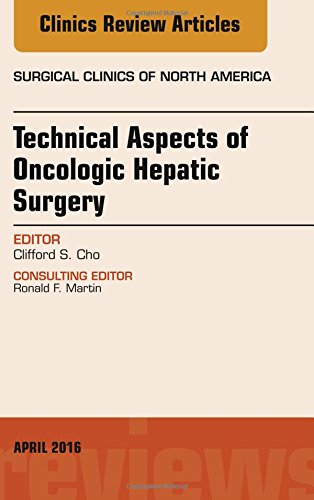 Technical Aspects of Oncological Hepatic Surgery, An Issue of Surgical Clinics of North America, 1e (The Clinics: Surgery)