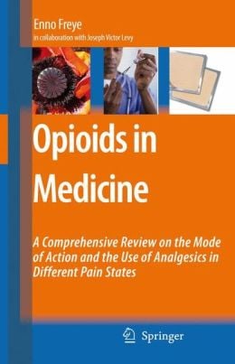 Opioids in Medicine: A Comprehensive Review on the Mode of Action and the Use of Analgesics in Different Clinical Pain States (Original PDF from Publisher)