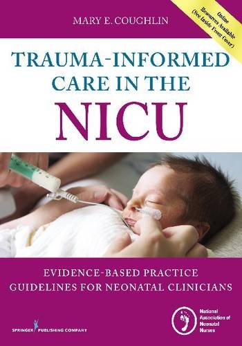 Trauma-Informed Care in the NICU: Evidenced-Based Practice Guidelines for Neonatal Clinicians (PDF)