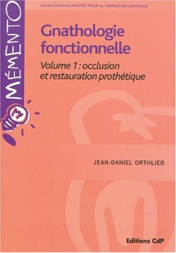 Gnathologie fonctionnelle Volume 1: occlusion et restauration prothétique (Original PDF from Publisher)