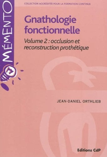 Gnathologie fonctionnelle Volume 2: occlusion et reconstruction prothétique (French Edition) (Original PDF from Publisher)