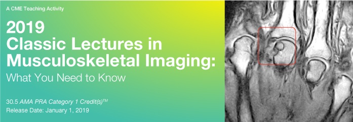 2019 Classic Lectures In Musculoskeletal Imaging: What You Need To Know (Videos)