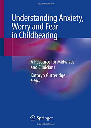 Understanding Anxiety, Worry and Fear in Childbearing: A Resource for Midwives and Clinicians (Original PDF from Publisher)