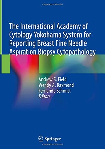 The International Academy of Cytology Yokohama System for Reporting Breast Fine Needle Aspiration Biopsy Cytopathology (Original PDF from Publisher)