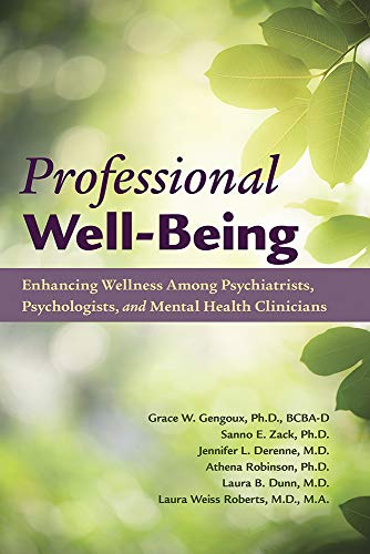 Professional Well-being: Enhancing Wellness Among Psychiatrists, Psychologists, and Mental Health Clinicians  (Original PDF from Publisher)