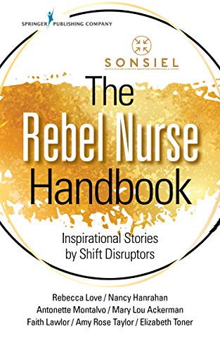The Rebel Nurse Handbook: Inspirational Stories by Shift Disruptors (Original PDF from Publisher)