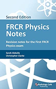 FRCR Physics Notes: Revision notes for the First FRCR Physics exam, 2nd edition (ePub)