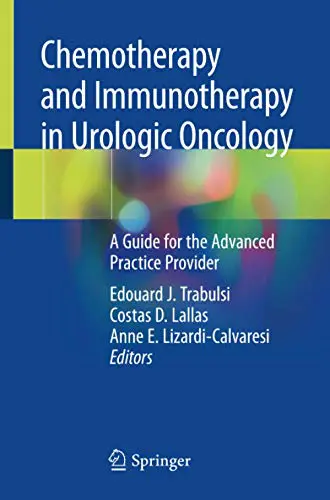 Chemotherapy and Immunotherapy in Urologic Oncology: A Guide for the Advanced Practice Provider (Original PDF from Publisher)