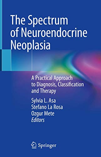 The Spectrum of Neuroendocrine Neoplasia: A Practical Approach to Diagnosis, Classification and Therapy (Original PDF from Publisher)