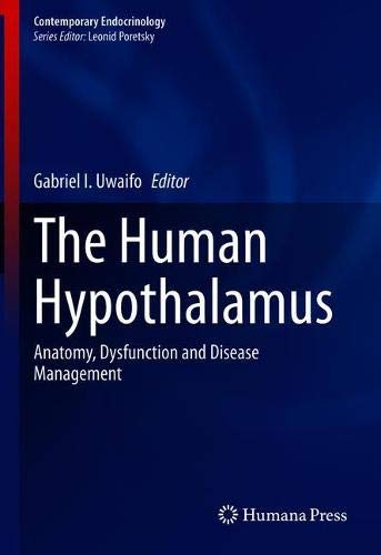 The Human Hypothalamus: Anatomy, Dysfunction and Disease Management (Contemporary Endocrinology) (Original PDF from Publisher)