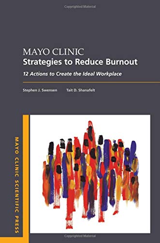 Mayo Clinic Strategies To Reduce Burnout: 12 Actions to Create the Ideal Workplace (Mayo Clinic Scientific Press) (Original PDF from Publisher)