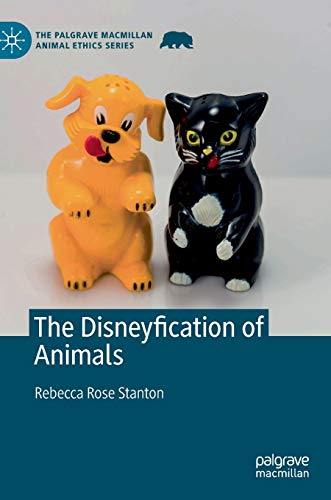 The Disneyfication of Animals (The Palgrave Macmillan Animal Ethics Series) (Original PDF from Publisher)