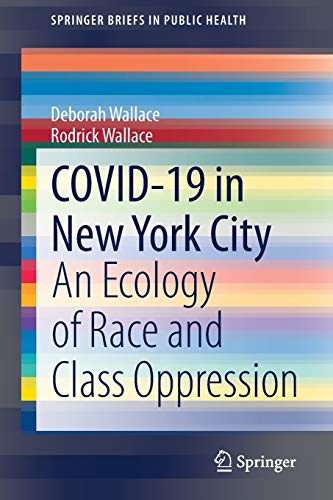 COVID-19 in New York City: An Ecology of Race and Class Oppression (SpringerBriefs in Public Health) (Original PDF from Publisher)