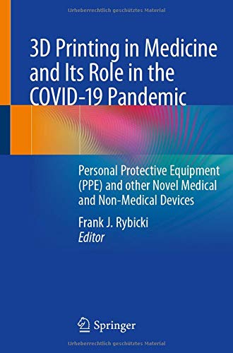 3D Printing in Medicine and Its Role in the COVID-19 Pandemic: Personal Protective Equipment (PPE) and other Novel Medical and Non-Medical Devices (Original PDF from Publisher)