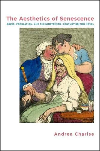 Aesthetics of Senescence, The: Aging, Population, and the Nineteenth-Century British Novel (SUNY series, Studies in the Long Nineteenth Century) (Original PDF from Publisher)