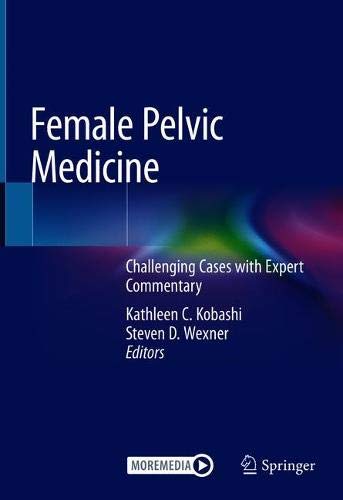 Female Pelvic Medicine: Challenging Cases with Expert Commentary (Original PDF from Publisher)