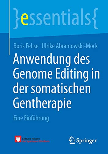 Anwendung des Genome Editing in der somatischen Gentherapie: Eine Einführung (essentials) (German Edition) (Original PDF from Publisher)
