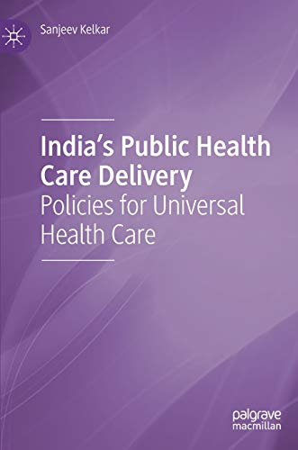 India's Public Health Care Delivery: Policies for Universal Health Care (Original PDF from Publisher)
