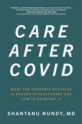 Care After Covid: What the Pandemic Revealed Is Broken in Healthcare and How to Reinvent It (Original PDF from Publisher)