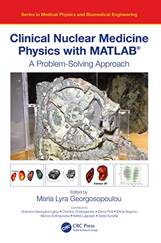 Clinical Nuclear Medicine Physics with MATLAB®: A Problem-Solving Approach (Series in Medical Physics and Biomedical Engineering) (Original PDF from Publisher)
