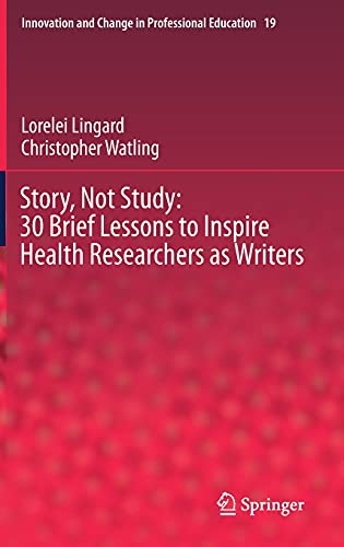 Story, Not Study: 30 Brief Lessons to Inspire Health Researchers as Writers (Innovation and Change in Professional Education, 19) (Original PDF from Publisher)