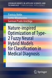 Nature-inspired Optimization of Type-2 Fuzzy Neural Hybrid Models for Classification in Medical Diagnosis (Original PDF from Publisher)