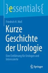 Kurze Geschichte der Urologie : Eine Einführung für Urologen und Interessierte (Original PDF from Publisher)