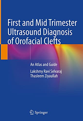 First and Mid Trimester Ultrasound Diagnosis of Orofacial Clefts: An Atlas and Guide (Original PDF from Publisher)