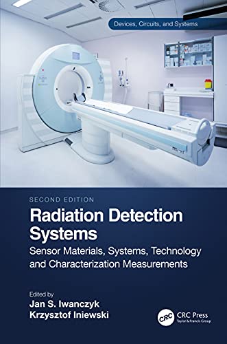 Radiation Detection Systems: Sensor Materials, Systems, Technology and Characterization Measurements, 2nd Edition (Original PDF from Publisher)
