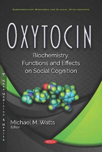 Oxytocin: Biochemistry, Functions and Effects on Social Cognition (Endocrinology Research and Clinical Developments) (Original PDF from Publisher)