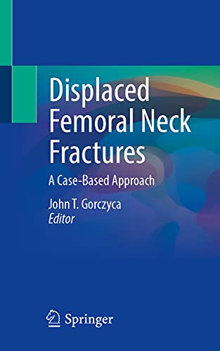 Displaced Femoral Neck Fractures: A Case-Based Approach (Original PDF from Publisher)
