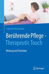 Berührende Pflege - Therapeutic Touch : Wirkung und Techniken (Original PDF from Publisher)