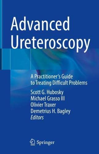 Advanced Ureteroscopy: A Practitioner's Guide to Treating Difficult Problems (Original PDF from Publisher)