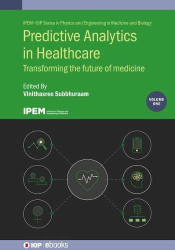 Predictive Analytics in Healthcare and Chronic Disease Management Vol 1: Transforming the future of medicine (IOP Expanding Physics) (IPEM-IOP Series ... and Engineering in Medicine and Biology) (Original PDF from Publisher)
