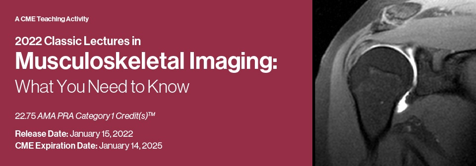2022 Classic Lectures In Musculoskeletal Imaging: What You Need To Know (Videos)