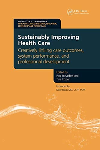 Sustainably Improving Health Care: Creatively Linking Care Outcomes, System Performance and Professional Development (Original PDF from Publisher)
