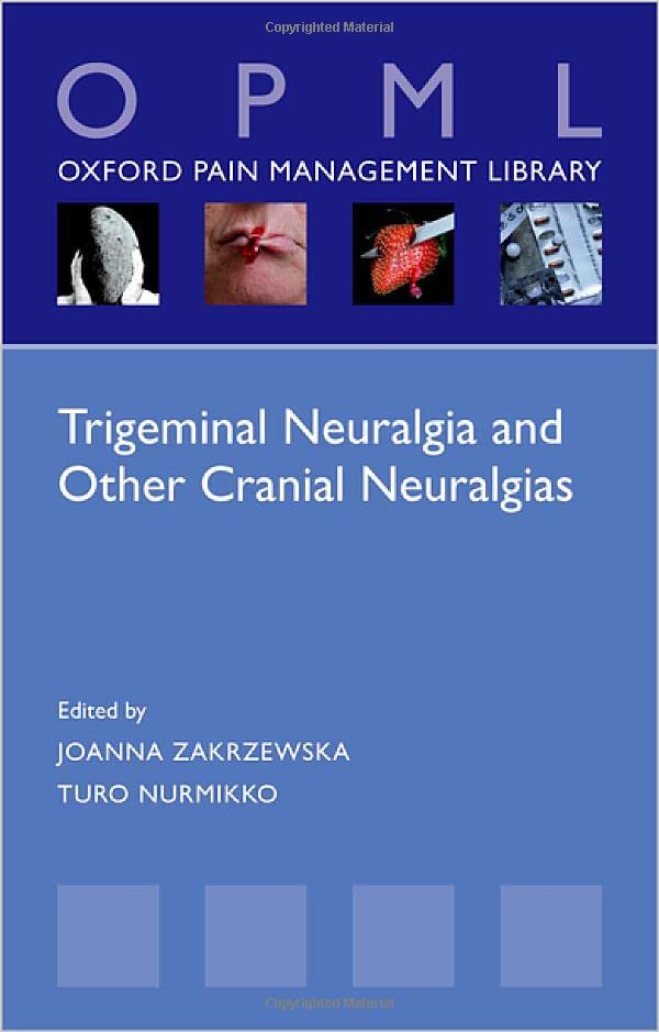 Trigeminal Neuralgia and Other Cranial Neuralgias: A Practical Personalised Holistic Approach (Oxford Pain Management Library) (Original PDF from Publisher)