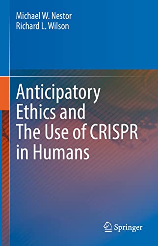 Anticipatory Ethics and The Use of CRISPR in Humans (Original PDF from Publisher)