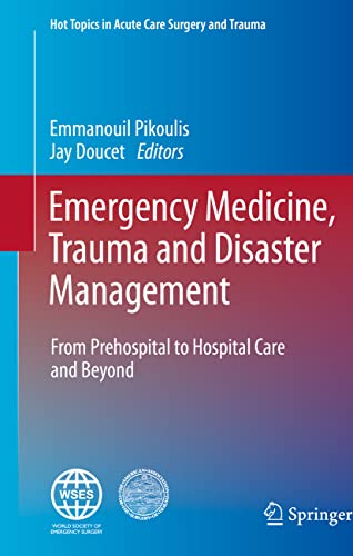 Emergency Medicine, Trauma and Disaster Management: From Prehospital to Hospital Care and Beyond (Hot Topics in Acute Care Surgery and Trauma) (Original PDF from Publisher)