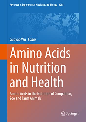 Amino Acids in Nutrition and Health: Amino Acids in the Nutrition of Companion, Zoo and Farm Animals (Advances in Experimental Medicine and Biology, 1285) (Original PDF from Publisher)