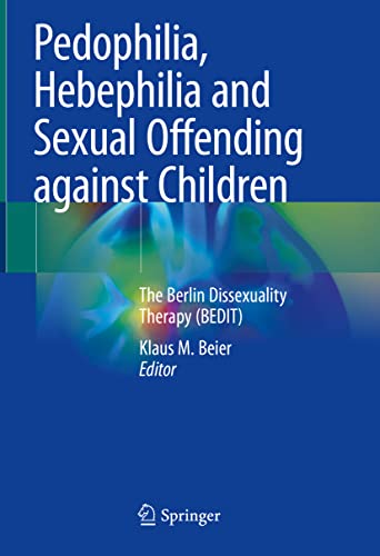 Pedophilia, Hebephilia and Sexual Offending against Children: The Berlin Dissexuality Therapy (BEDIT) (Original PDF from Publisher)